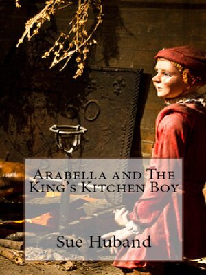 cover image of Arabella and the King's Kitchen Boy
